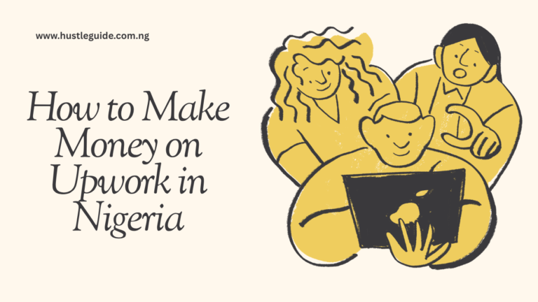 How to Make Money on Upwork in Nigeria (2026 Beginner’s Guide)